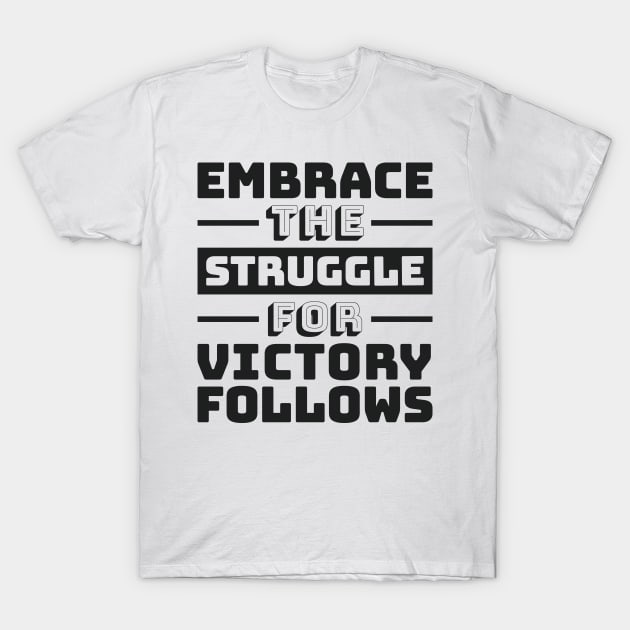 Embrace the Struggle, for victory follows T-Shirt by Magicform